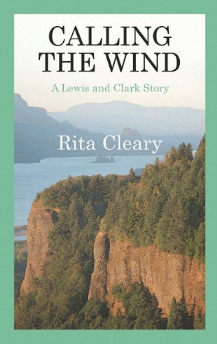 Calling The Wind Novel, Lewis and Clark Novel, Rita Cleary Author